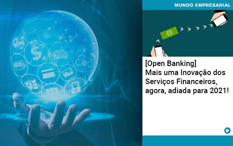 Open Banking Mais Uma Inovacao Dos Servicos Financeiros Agora Adiada Para 2021 Organização Contábil Lawini - Contabilidade na Vila Andrade - SP | ASA Consultoria, Perícia e Contabilidade