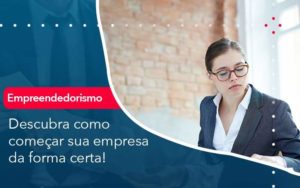 Descubra Como Comecar Sua Empresa Da Forma Certa Organização Contábil Lawini - Contabilidade na Vila Andrade - SP | ASA Consultoria, Perícia e Contabilidade